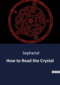  Sepharial - Ésotérisme et Paranormal  : How to Read the Crystal.