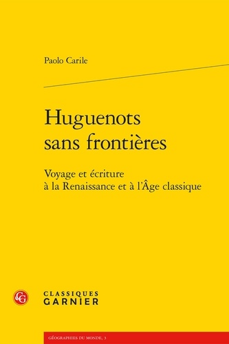 Huguenots sans frontières. Voyage et écriture à la Renaissance et à l'Age classique