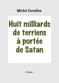 Michel Cornillon - Huit milliards de terriens à portée de Satan.
