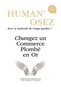 Christophe Barthélémy - Human'osez - Changez un commerce plombé en or.