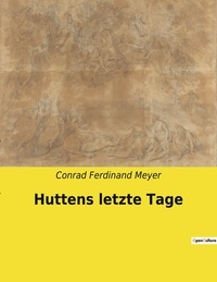 Conrad Ferdinand Meyer - Huttens letzte Tage.