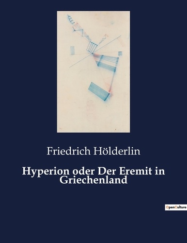 Friedrich Hölderlin - Hyperion oder Der Eremit in Griechenland.