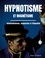 Hypnotisme et magnétisme, somnambulisme, suggestion et télépathie. Le livre de référence sur la pratique de l'hypnose