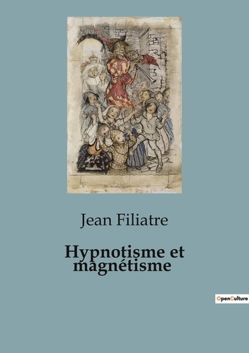 Jean Filiatre - Psychologie et phénomènes psychiques - Psychiatrie  : Hypnotisme et magnétisme - 32.