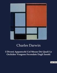 Charles Darwin - Classici della Letteratura Italiana 8998  : I Diversi Apparecchi Col Mezzo Dei Quali Le Orchidee Vengono Fecondate Dagli Insetti.