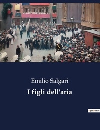 Emilio Salgari - Classici della Letteratura Italiana  : I figli dell'aria - 2795.
