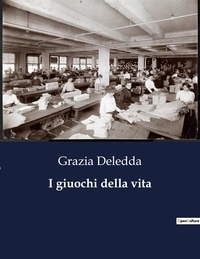 Grazia Deledda - Classici della Letteratura Italiana  : I giuochi della vita - 7917.