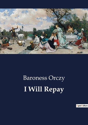 Baroness Orczy - I Will Repay.