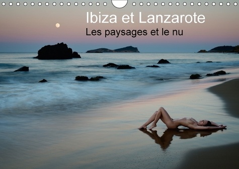 Ibiza et Lanzarote - les paysages et le nu. Photos érotique au bord de la mer. Calendrier mural A4 horizontal  Edition 2018