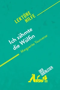 Ich zähmte die Wölfin von Marguerite Yourcenar (Lektürehilfe)