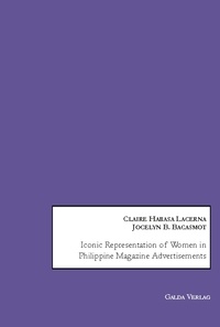 Claire h. Lacerna et Jocelyn b. Bacasmot - Iconic Representation of Women in Philippine Magazine Advertisements.