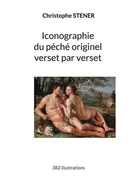 Christophe Stener - Iconographie du péché originel verset par verset - 382 illustrations.