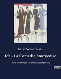 Irène Némirovsky - Ida - La Comédie bourgeoise - Deux nouvelles de Irène Némirovsky.