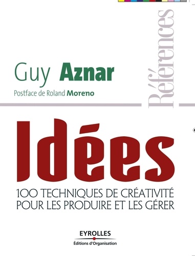 Idées. 100 techniques de créativité pour les produire et les gérer