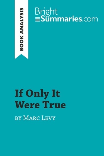 BrightSummaries.com  If Only It Were True by Marc Levy (Book Analysis). Detailed Summary, Analysis and Reading Guide