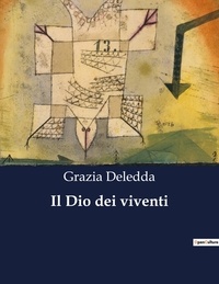 Grazia Deledda - Classici della Letteratura Italiana  : Il Dio dei viventi - 6485.