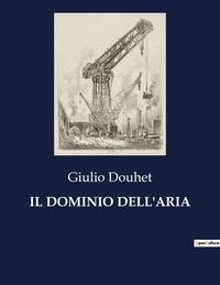 Giulio Douhet - Classici della Letteratura Italiana  : Il dominio dell'aria - 8021.