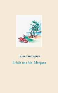 Laure Emmagues - Il était une fois, Morgane.