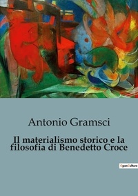 Antonio Gramsci - Philosophie  : Il materialismo storico e la filosofia di Benedetto Croce.