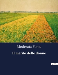 Moderata Fonte - Classici della Letteratura Italiana  : Il merito delle donne - 4536.