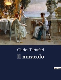 Clarice Tartufari - Classici della Letteratura Italiana  : Il miracolo - 1124.