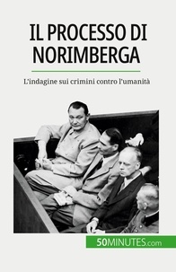 Convard Quentin - Il processo di Norimberga - L'indagine sui crimini contro l'umanità.