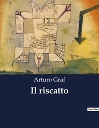 Arturo Graf - Classici della Letteratura Italiana  : Il riscatto - 9736.