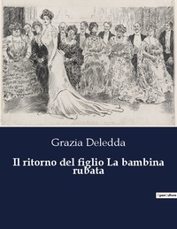 Grazia Deledda - Il ritorno del figlio La bambina rubata.