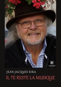 Jean-Jacques Kira - Il te reste la musique.