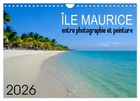 Île Maurice entre photographie et peinture (Calendrier mural 2026 DIN A4 vertical), CALVENDO calendrier mensuel