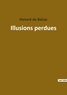 Honoré de Balzac - Les classiques de la littérature  : Illusions perdues.