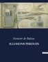 Honoré de Balzac - Les classiques de la littérature  : Illusions perdues - ..
