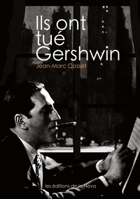 Jean-Marc Cosset - Ils ont tué Gershwin.