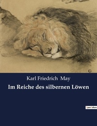 Karl friedrich May - Im Reiche des silbernen Löwen.