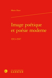 Marie Huet - Image poétique et poésie moderne - 1913-1947.