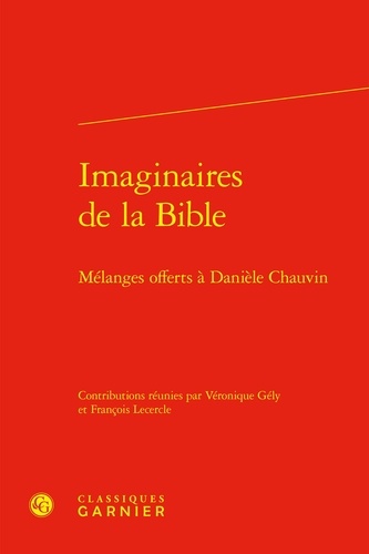 Imaginaires de la Bible. Mélanges offerts à Danièle Chauvin
