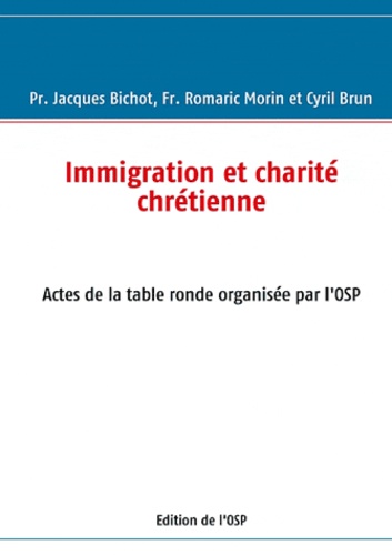 Jacques Bichot - Immigration et charité chrétienne - Actes de la table ronde organisée par l'OSP.