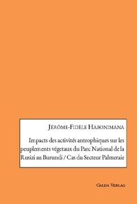 Jérôme-fidèle Habonimana - Impacts des activités antrophiques sur les peuplements végetaux du Parc National de la Rusizi au Burundi / cas du Secteur Palmeraie - Cas du secteur palmeraie.
