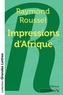 Raymond Roussel - Impressions d'Afrique.