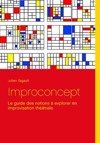 Julien Gigault - Improconcept - Le guide des notions à explorer en improvisation théâtrale.