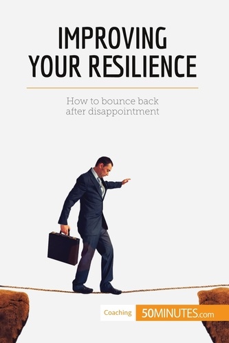 Coaching  Improving Your Resilience. How to bounce back after disappointment