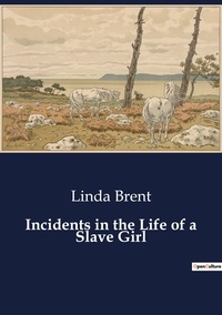 Linda Brent - Incidents in the Life of a Slave Girl.