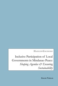 Hazelyn a. Gaudiano - Inclusive Participation of Local Governments in Mindanao Peace - Shaping Agendas and ensuring Sustainability.