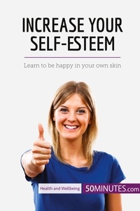  50Minutes - Health &amp; Wellbeing  : Increase Your Self-Esteem - Learn to be happy in your own skin.