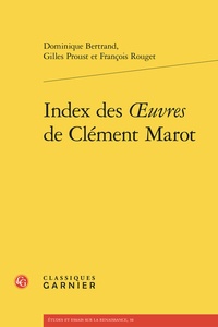 Dominique Bertrand et Gilles Proust - Index des oeuvres de Clément Marot.