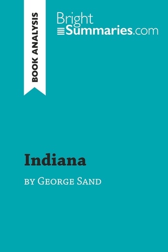 BrightSummaries.com  Indiana by George Sand (Book Analysis). Detailed Summary, Analysis and Reading Guide