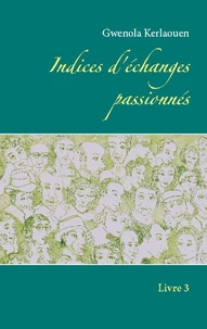 Indices d'échanges passionnés . Livre 3