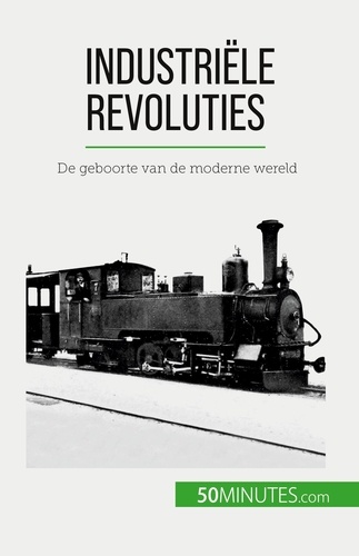 Industriële revoluties. De geboorte van de moderne wereld