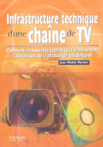 Jean-Michel Mariani - Infrastructure technique d'une chaîne de TV - Comment les nouvelles technologies transforment l'audiovisuel, de la production à la diffusion.