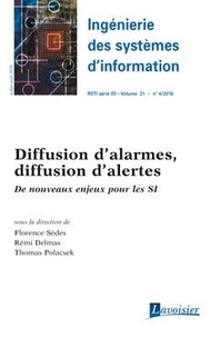 Florence Sèdes et Rémi Delmas - Ingénierie des systèmes d'information Volume 21 N° 4, Juillet-Août 2016 : Diffusion d'alarmes, diffusion d'alertes - De nouveaux enjeux pour les SI.